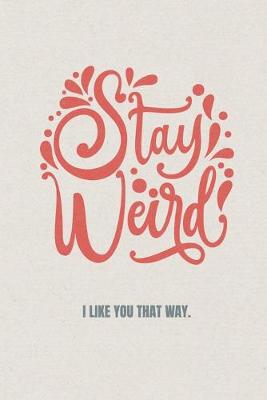 Book cover for Stay weird I like you that way
