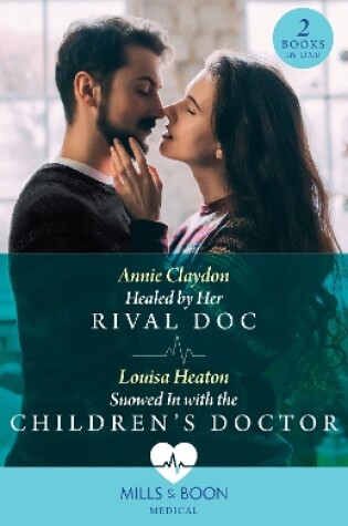 Cover of Healed By Her Rival Doc / Snowed In With The Children's Doctor – 2 Books in 1