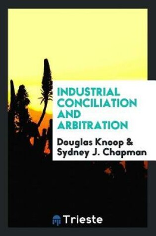 Cover of Industrial Conciliation and Arbitration