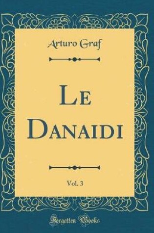 Cover of Le Danaidi, Vol. 3 (Classic Reprint)