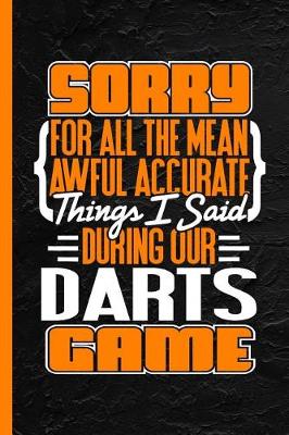 Book cover for Sorry for All the Mean Awful Accurate Things I Said During Our Darts Game