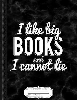 Book cover for I Like Big Books and I Cannot Lie Composition Notebook