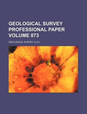 Book cover for Geological Survey Professional Paper Volume 873