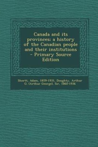 Cover of Canada and Its Provinces; A History of the Canadian People and Their Institutions