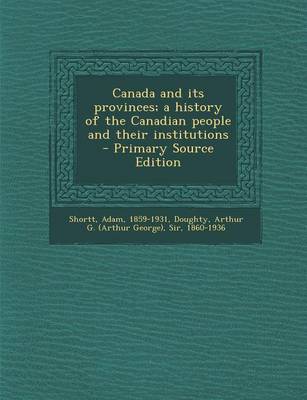 Book cover for Canada and Its Provinces; A History of the Canadian People and Their Institutions