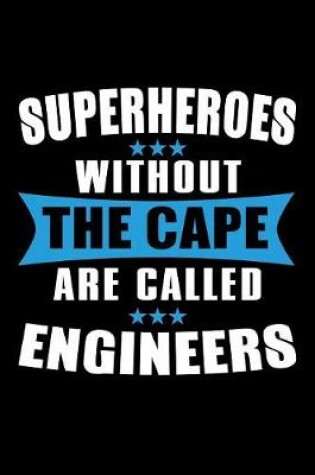 Cover of Superheroes Without The Cape are Called Engineers