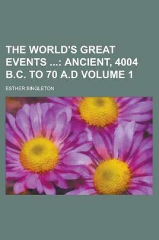 Cover of The World's Great Events (Volume 1); Ancient, 4004 B.C. to 70 A.D