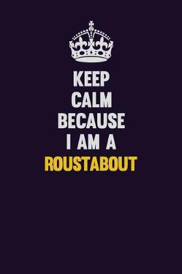 Book cover for Keep Calm Because I Am A Roustabout