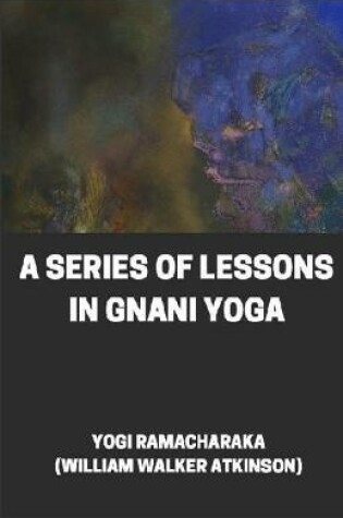 Cover of A Series of Lessons in Gnani Yoga illustrtated