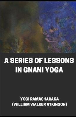 Book cover for A Series of Lessons in Gnani Yoga illustrtated