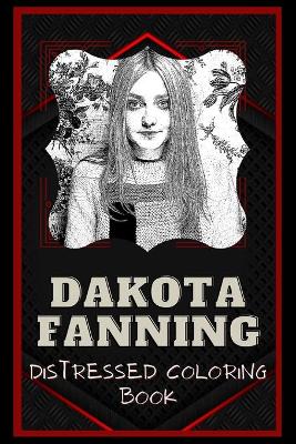 Book cover for Dakota Fanning Distressed Coloring Book