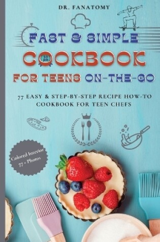 Cover of Fast and Simple Cookbook for Teens On The Go