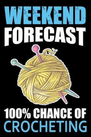 Cover of Weekend Forecast 100% Chance Of Crocheting