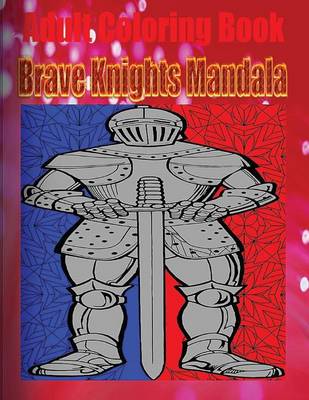 Book cover for Adult Coloring Book: Brave Knights Mandala