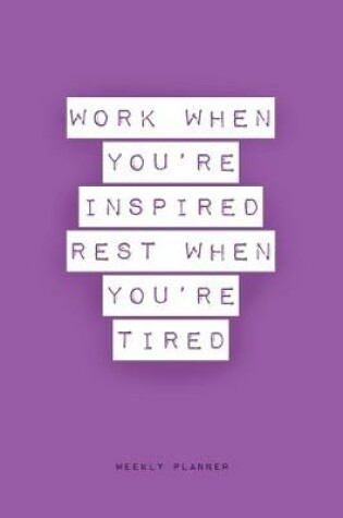 Cover of Work When You're Inspired Rest When You're Tired