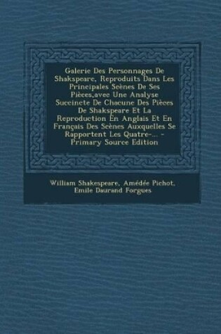 Cover of Galerie Des Personnages de Shakspeare, Reproduits Dans Les Principales Scenes de Ses Pieces, Avec Une Analyse Succincte de Chacune Des Pieces de Shakspeare Et La Reproduction En Anglais Et En Francais Des Scenes Auxquelles Se Rapportent Les Quatre-...