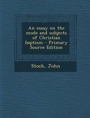 Book cover for An Essay on the Mode and Subjects of Christian Baptism - Primary Source Edition