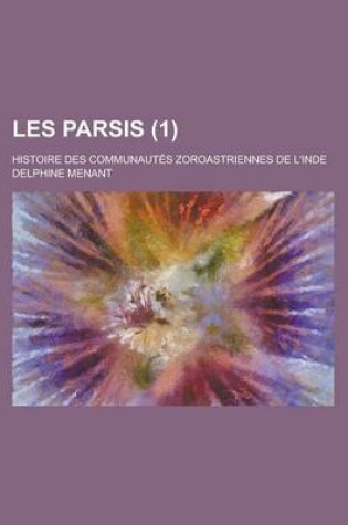 Cover of Les Parsis; Histoire Des Communautes Zoroastriennes de L'Inde (1)