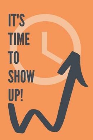 Cover of It's Time To Show Up!