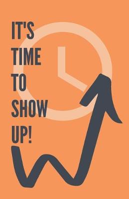 Book cover for It's Time To Show Up!