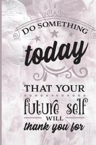 Cover of Do Something Today That Your Future Self Will Thank You For
