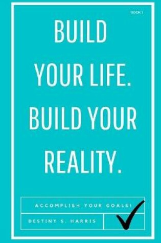 Cover of Build Your Life. Build Your Reality.