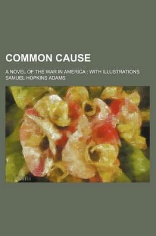 Cover of Common Cause; A Novel of the War in America with Illustrations