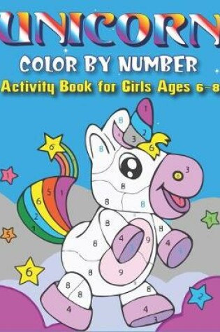 Cover of Unicorn Color by Number Activity Book for Girls Ages 6-8