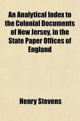 Book cover for An Analytical Index to the Colonial Documents of New Jersey, in the State Paper Offices of England