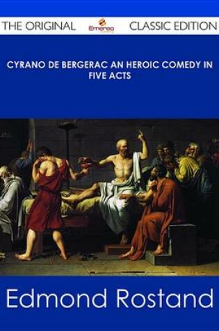 Cover of Cyrano de Bergerac an Heroic Comedy in Five Acts - The Original Classic Edition