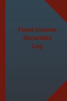 Book cover for Fixed Income Securities Log (Logbook, Journal - 124 pages 6x9 inches)