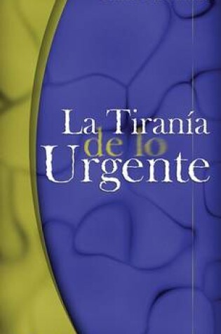 Cover of La Tirania de Lo Urgente