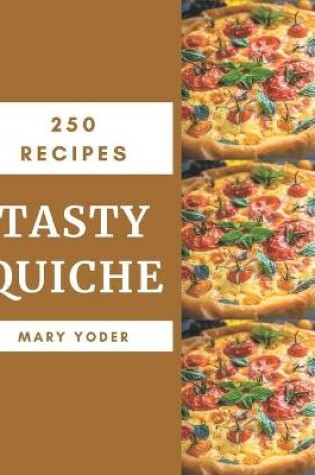 Cover of 250 Tasty Quiche Recipes