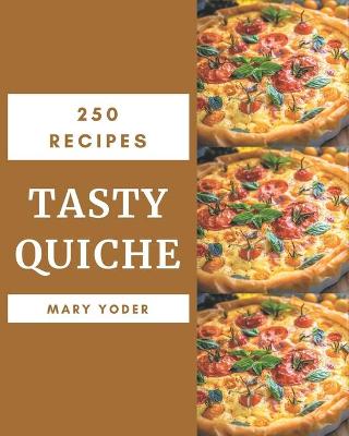 Book cover for 250 Tasty Quiche Recipes