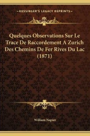 Cover of Quelques Observations Sur Le Trace De Raccordement A Zurich Des Chemins De Fer Rives Du Lac (1871)