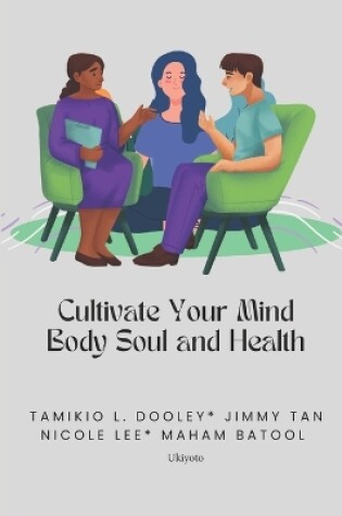 Cover of Cultivate Your Mind Body Soul and Health