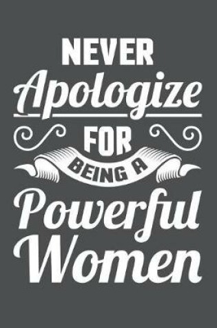 Cover of Never Apologize For Being A Powerful Women