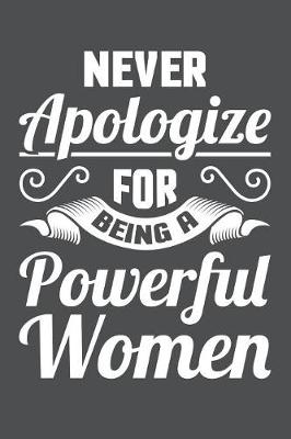 Book cover for Never Apologize For Being A Powerful Women