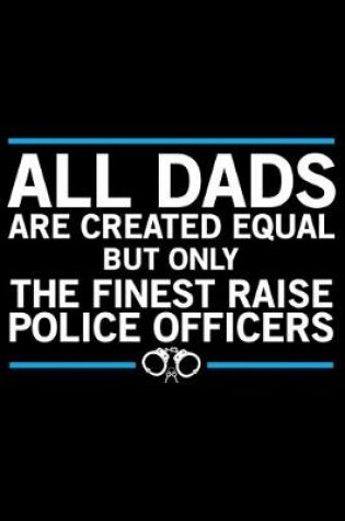 Cover of All Dads Are Created Equal But Only The Finest Raise