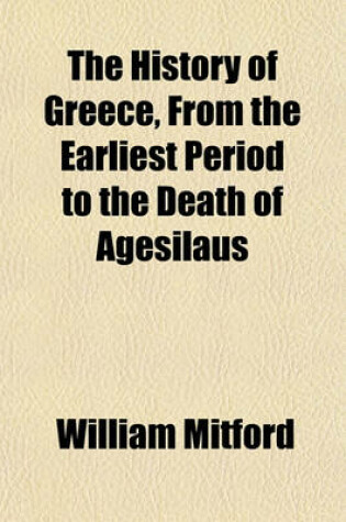 Cover of The History of Greece, from the Earliest Period to the Death of Agesilaus (Volume 3)