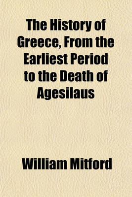 Book cover for The History of Greece, from the Earliest Period to the Death of Agesilaus (Volume 3)