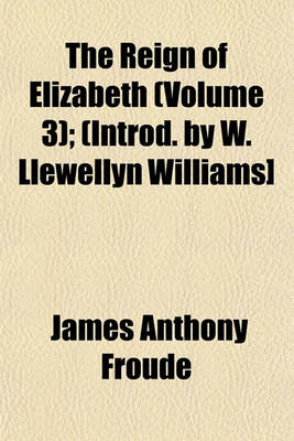 Book cover for The Reign of Elizabeth (Volume 3); (Introd. by W. Llewellyn Williams]