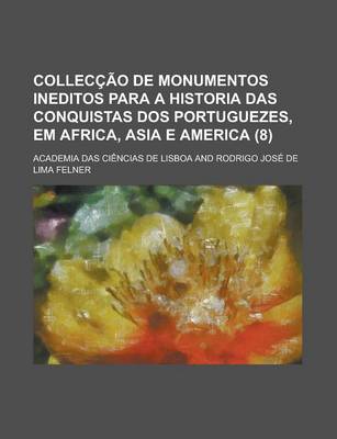 Book cover for Colleccao de Monumentos Ineditos Para a Historia Das Conquistas DOS Portuguezes, Em Africa, Asia E America (8)