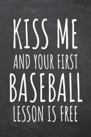 Cover of Kiss Me And Your First Baseball Lesson is Free