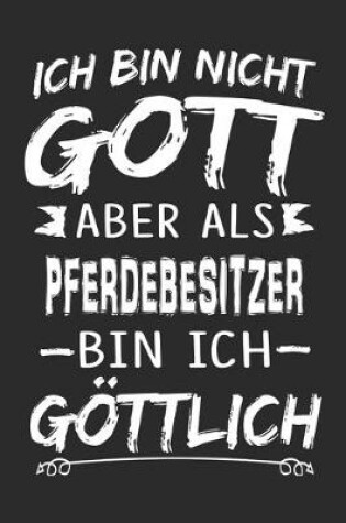 Cover of Ich bin nicht Gott aber als Pferdebesitzer bin ich goettlich