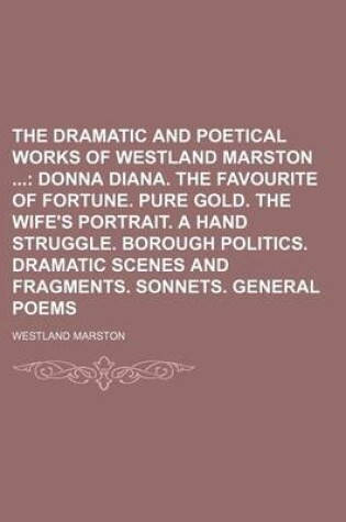 Cover of The Dramatic and Poetical Works of Westland Marston