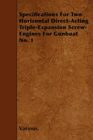 Cover of Specifications For Two Horizontal Direct-Acting Triple-Expansion Screw-Engines For Gunboat No. 1