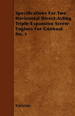 Book cover for Specifications For Two Horizontal Direct-Acting Triple-Expansion Screw-Engines For Gunboat No. 1