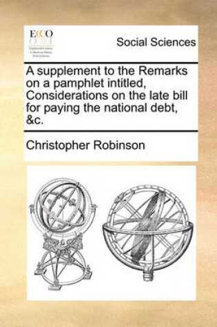 Cover of A Supplement to the Remarks on a Pamphlet Intitled, Considerations on the Late Bill for Paying the National Debt, &c.