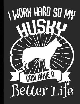 Cover of I Work Hard So My Husky Can Have A Better Life